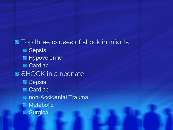 Top three causes of shock in infants Sepsis Hypovolemic Cardiac SHOCK in a neonate