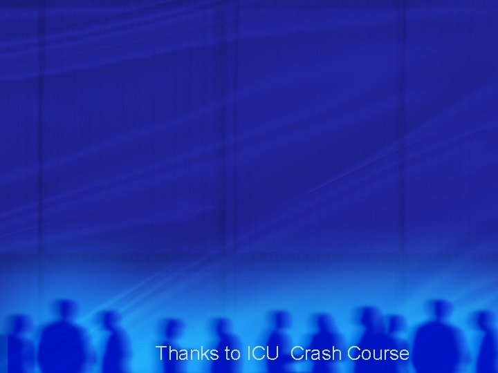 Thanks to ICU Crash Course 