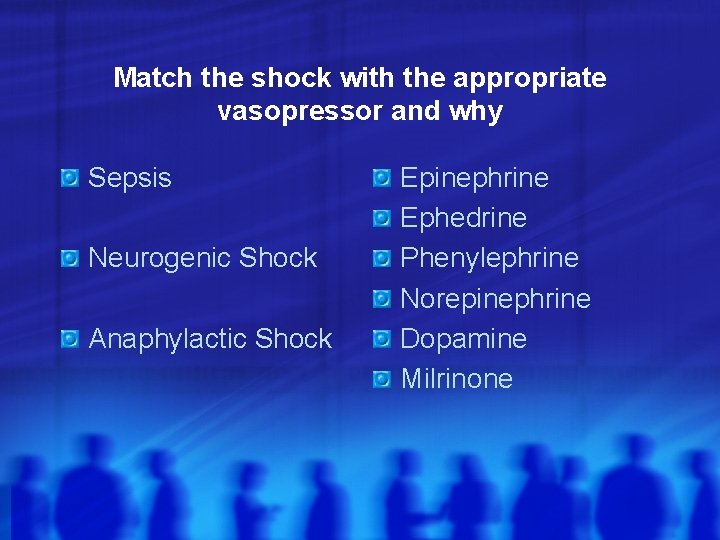 Match the shock with the appropriate vasopressor and why Sepsis Neurogenic Shock Anaphylactic Shock