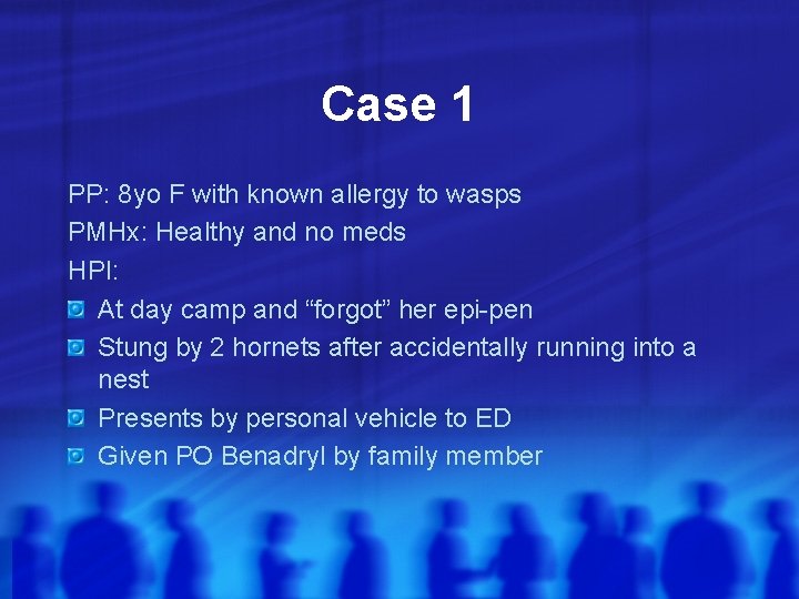 Case 1 PP: 8 yo F with known allergy to wasps PMHx: Healthy and