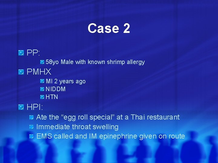 Case 2 PP: 58 yo Male with known shrimp allergy PMHX MI 2 years