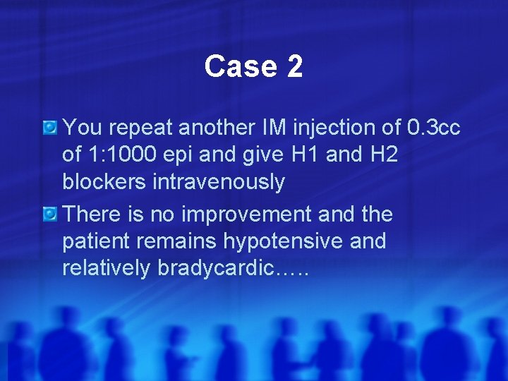 Case 2 You repeat another IM injection of 0. 3 cc of 1: 1000