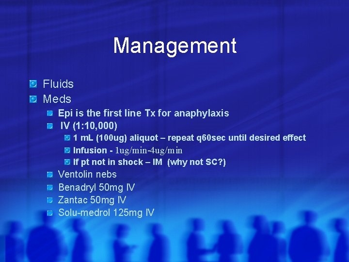 Management Fluids Meds Epi is the first line Tx for anaphylaxis IV (1: 10,