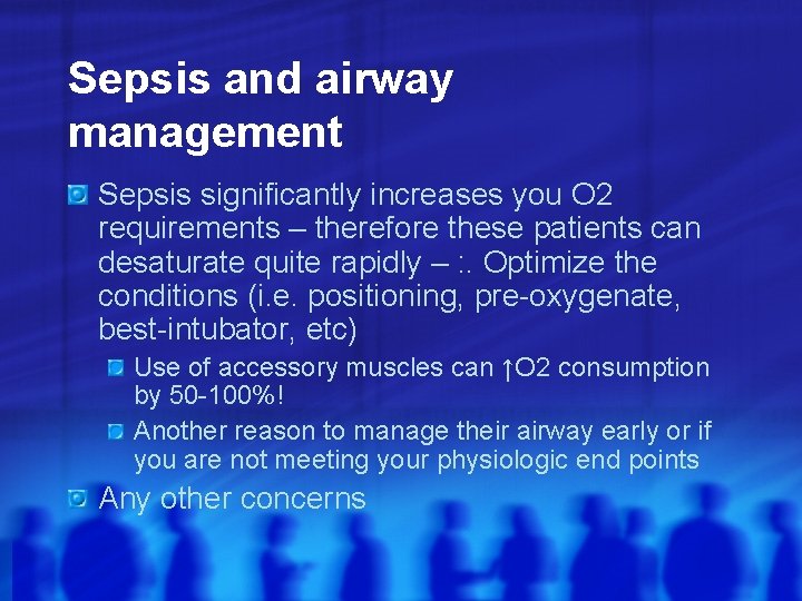 Sepsis and airway management Sepsis significantly increases you O 2 requirements – therefore these
