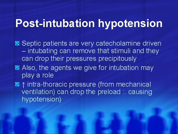 Post-intubation hypotension Septic patients are very catecholamine driven – intubating can remove that stimuli