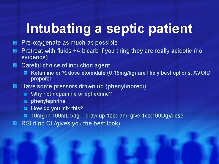 Intubating a septic patient Pre-oxygenate as much as possible Pretreat with fluids +/- bicarb