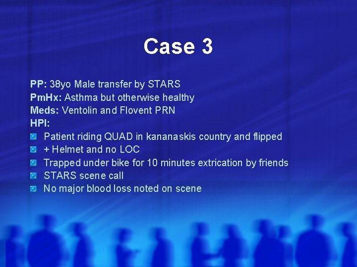 Case 3 PP: 38 yo Male transfer by STARS Pm. Hx: Asthma but otherwise