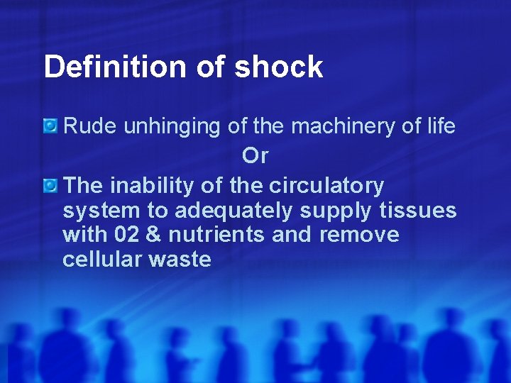 Definition of shock Rude unhinging of the machinery of life Or The inability of