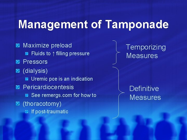 Management of Tamponade Maximize preload Fluids to ↑ filling pressure Pressors (dialysis) Temporizing Measures
