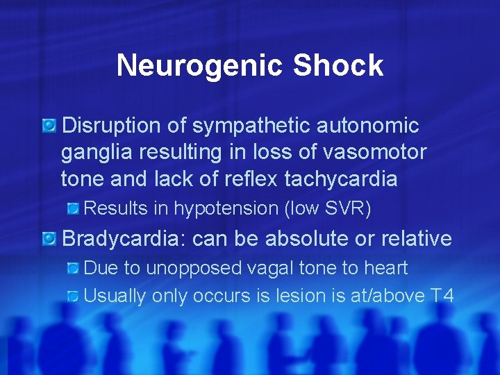 Neurogenic Shock Disruption of sympathetic autonomic ganglia resulting in loss of vasomotor tone and