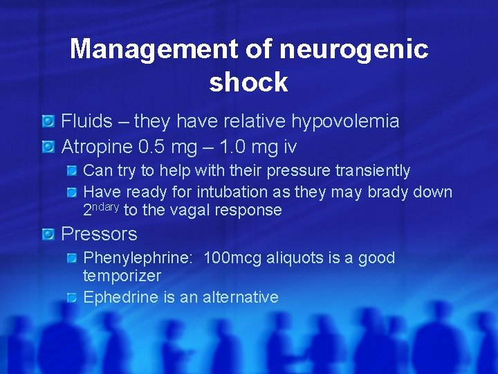 Management of neurogenic shock Fluids – they have relative hypovolemia Atropine 0. 5 mg