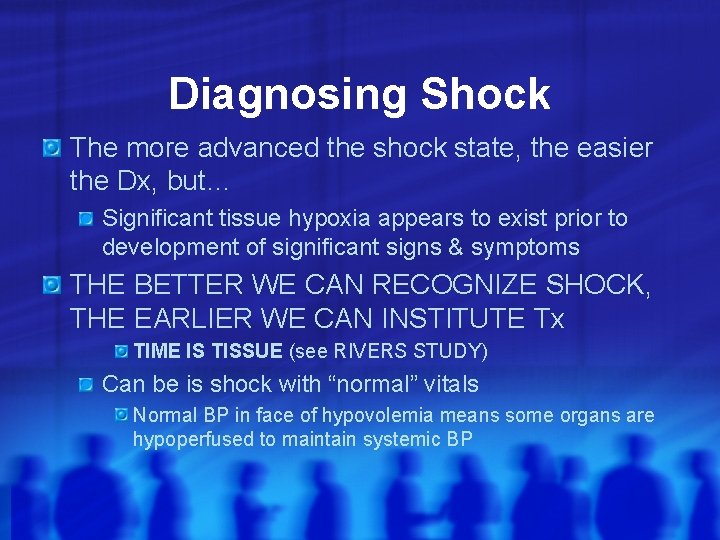 Diagnosing Shock The more advanced the shock state, the easier the Dx, but… Significant
