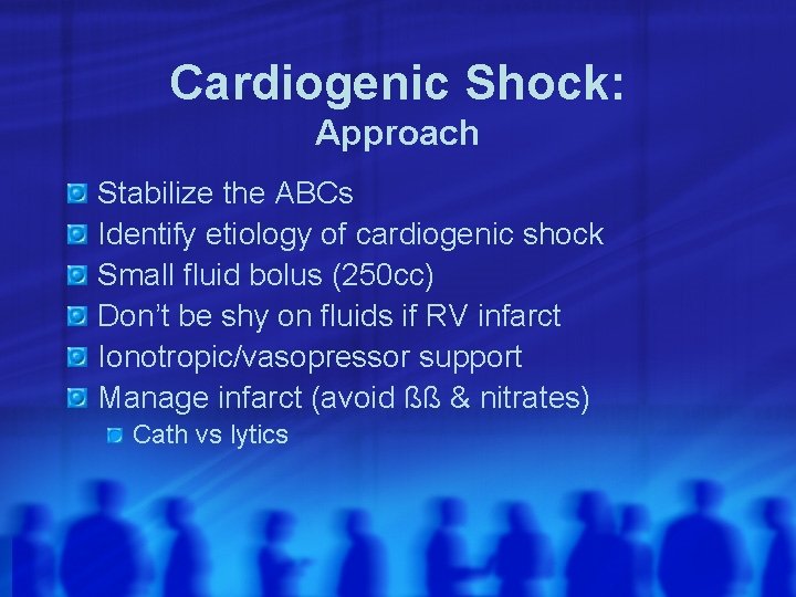 Cardiogenic Shock: Approach Stabilize the ABCs Identify etiology of cardiogenic shock Small fluid bolus