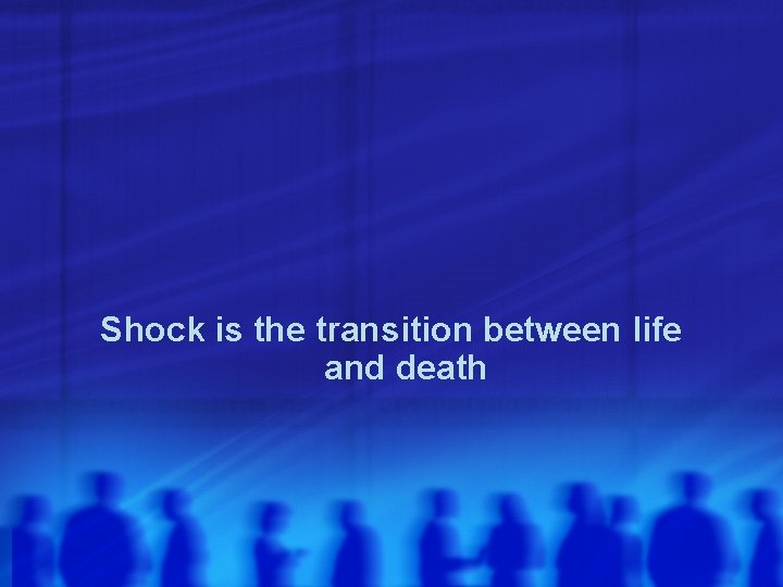 Shock is the transition between life and death 