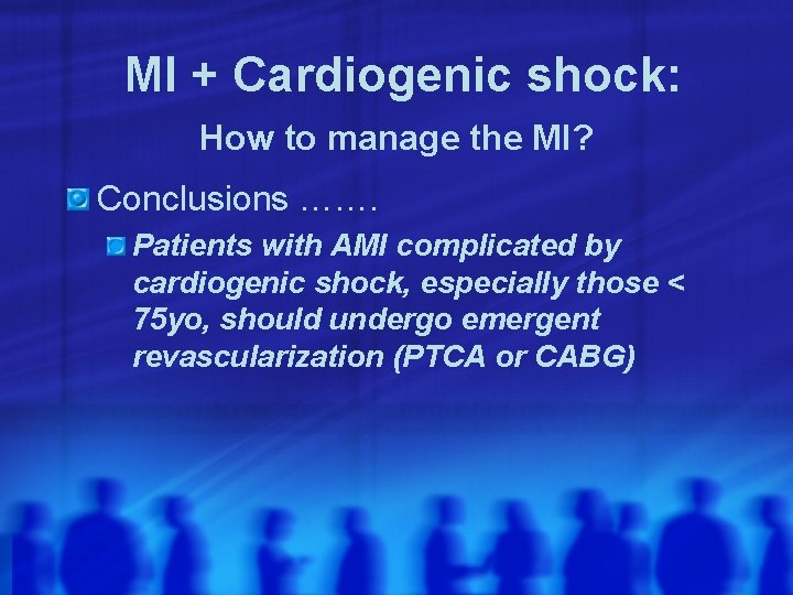 MI + Cardiogenic shock: How to manage the MI? Conclusions ……. Patients with AMI
