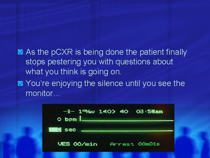 As the p. CXR is being done the patient finally stops pestering you with