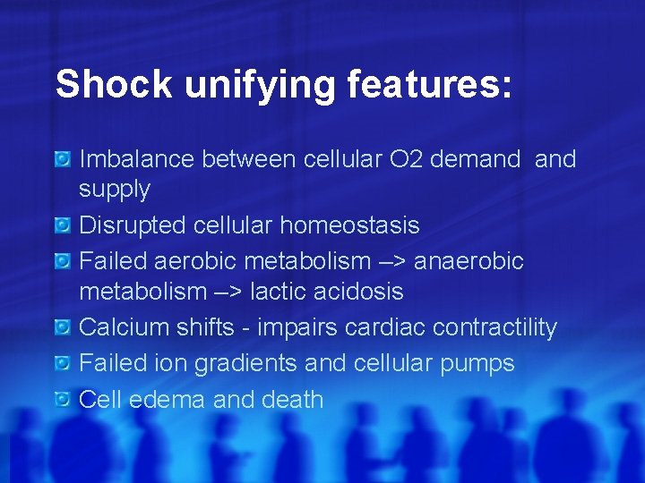 Shock unifying features: Imbalance between cellular O 2 demand supply Disrupted cellular homeostasis Failed
