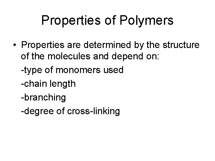 Properties of Polymers • Properties are determined by the structure of the molecules and