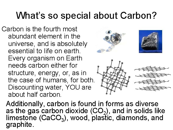 What’s so special about Carbon? Carbon is the fourth most abundant element in the