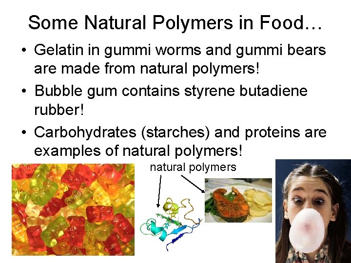 Some Natural Polymers in Food… • Gelatin in gummi worms and gummi bears are