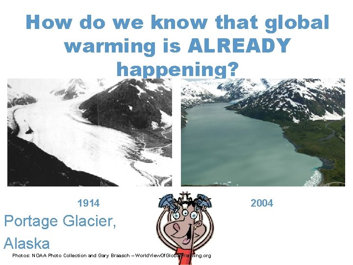 How do we know that global warming is ALREADY happening? 1914 Portage Glacier, Alaska