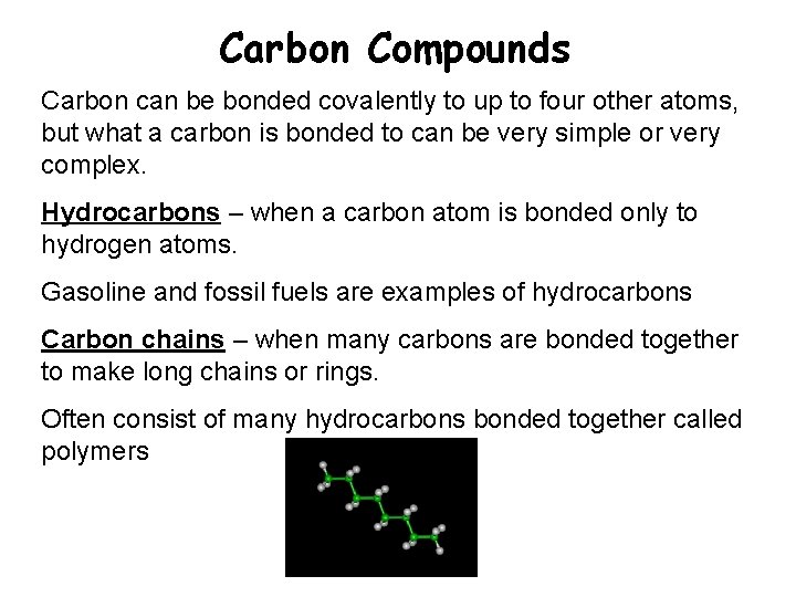 Carbon Compounds Carbon can be bonded covalently to up to four other atoms, but