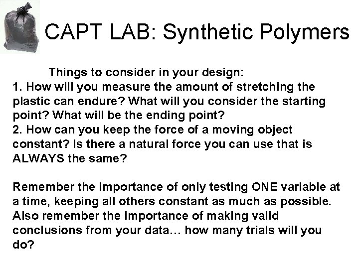 CAPT LAB: Synthetic Polymers Things to consider in your design: 1. How will you