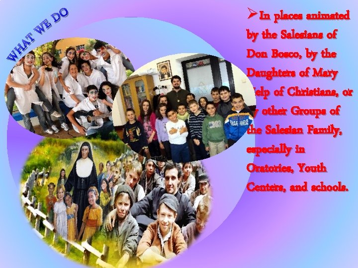 ØIn places animated by the Salesians of Don Bosco, by the Daughters of Mary