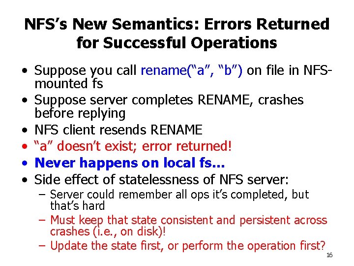 NFS’s New Semantics: Errors Returned for Successful Operations • Suppose you call rename(“a”, “b”)