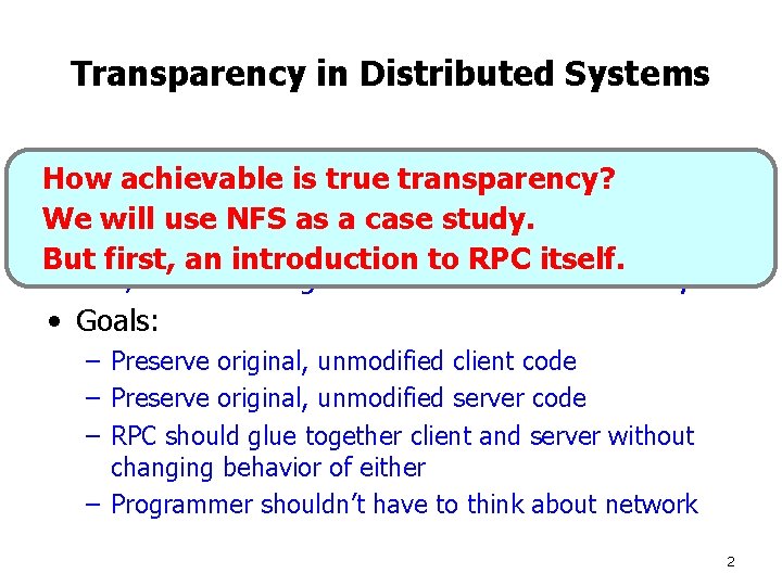 Transparency in Distributed Systems • Programmers accustomed to writing code for a How achievable