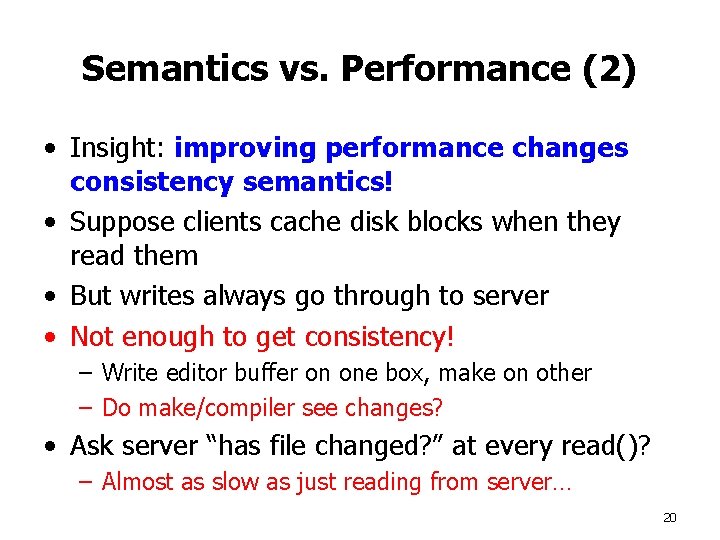 Semantics vs. Performance (2) • Insight: improving performance changes consistency semantics! • Suppose clients