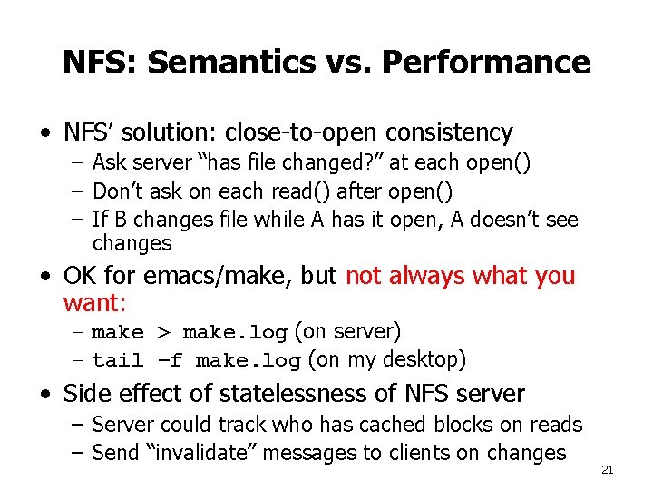 NFS: Semantics vs. Performance • NFS’ solution: close-to-open consistency – Ask server “has file