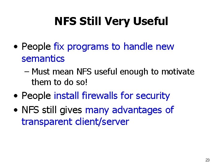 NFS Still Very Useful • People fix programs to handle new semantics – Must