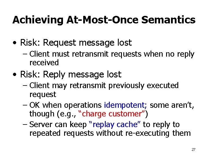 Achieving At-Most-Once Semantics • Risk: Request message lost – Client must retransmit requests when