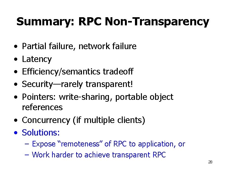 Summary: RPC Non-Transparency • • • Partial failure, network failure Latency Efficiency/semantics tradeoff Security—rarely