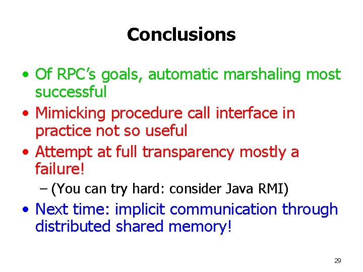 Conclusions • Of RPC’s goals, automatic marshaling most successful • Mimicking procedure call interface