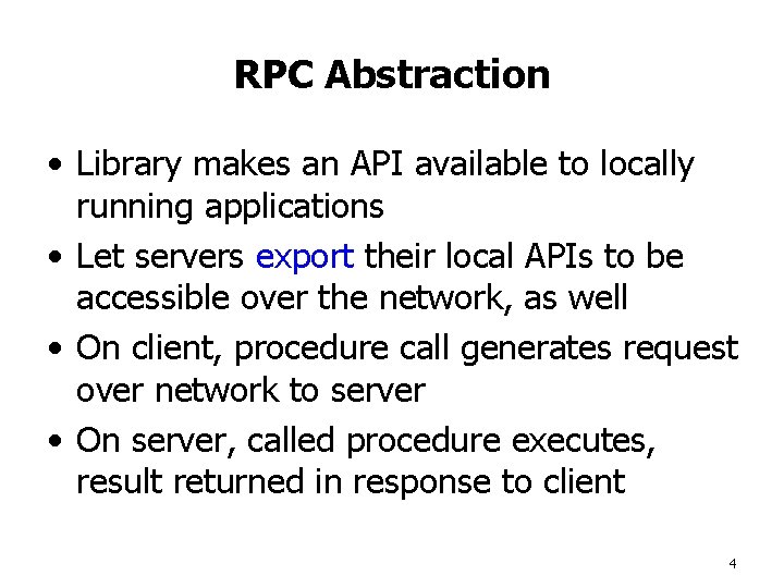 RPC Abstraction • Library makes an API available to locally running applications • Let