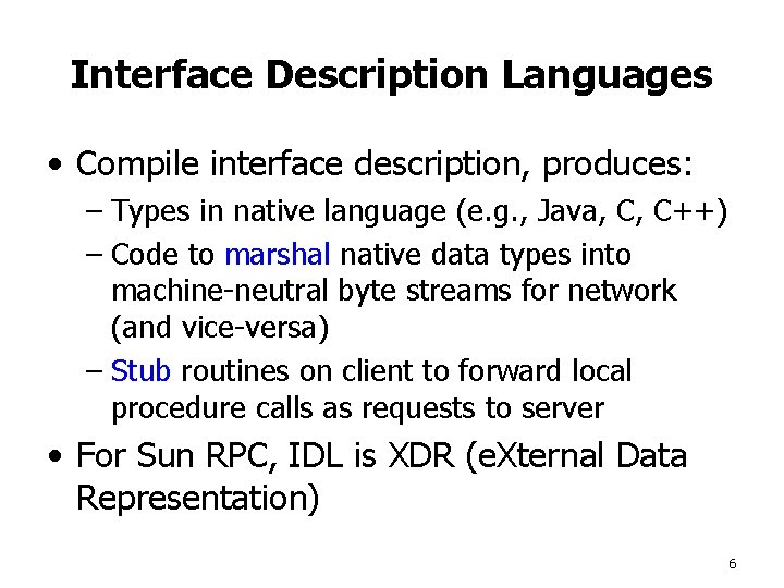 Interface Description Languages • Compile interface description, produces: – Types in native language (e.