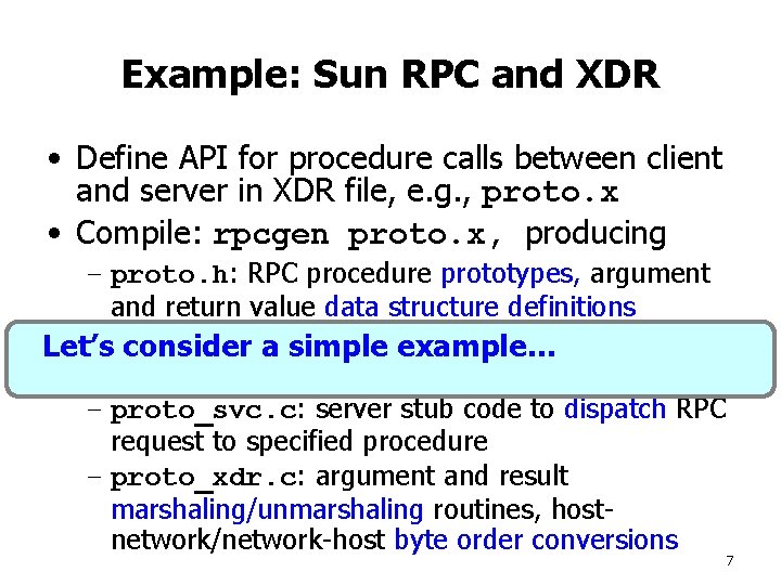 Example: Sun RPC and XDR • Define API for procedure calls between client and