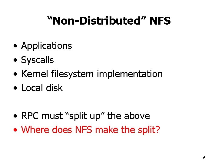 “Non-Distributed” NFS • • Applications Syscalls Kernel filesystem implementation Local disk • RPC must