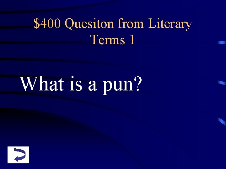 $400 Quesiton from Literary Terms 1 What is a pun? 