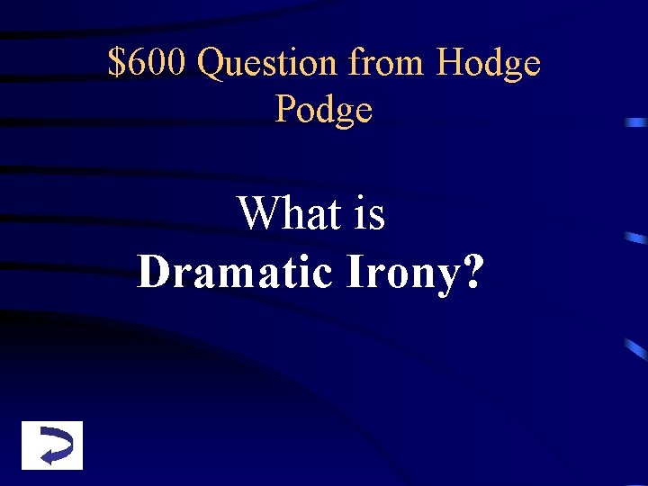 $600 Question from Hodge Podge What is Dramatic Irony? 