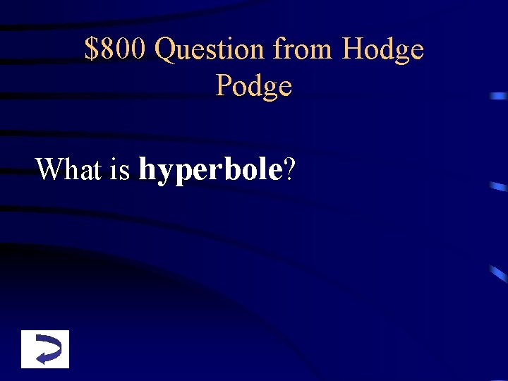 $800 Question from Hodge Podge What is hyperbole? 