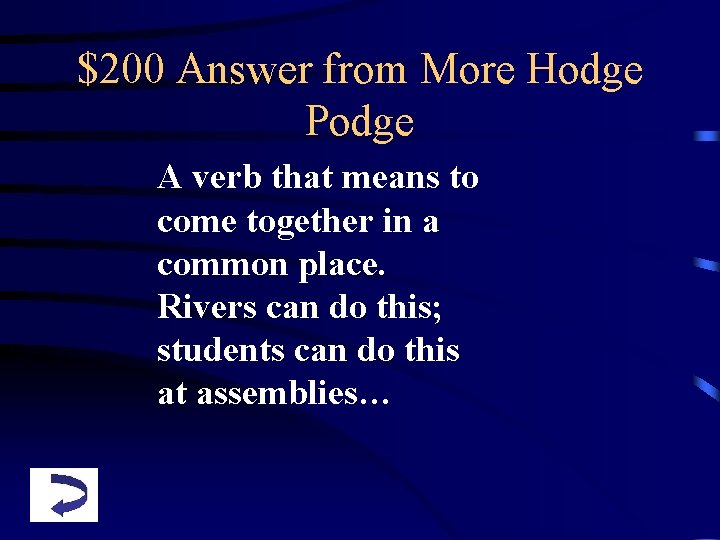 $200 Answer from More Hodge Podge A verb that means to come together in