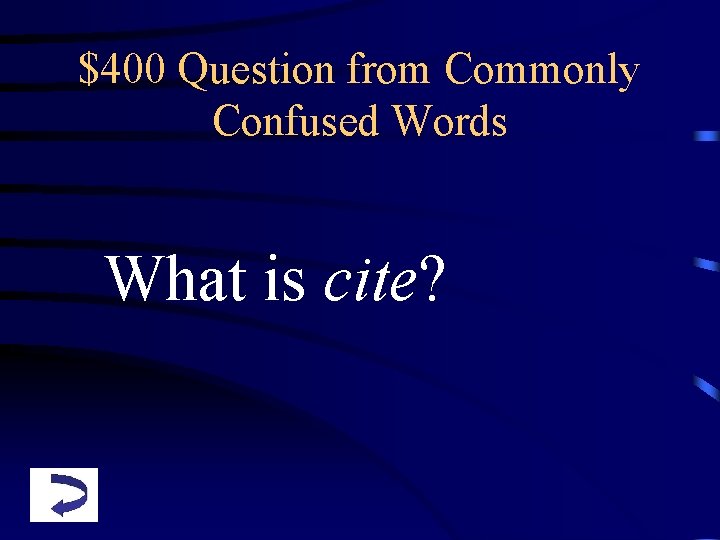 $400 Question from Commonly Confused Words What is cite? 