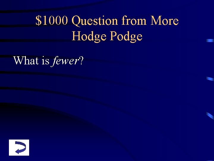 $1000 Question from More Hodge Podge What is fewer? 