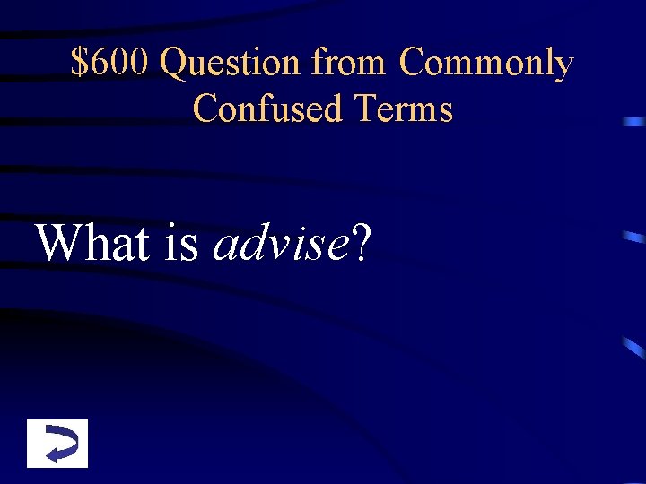 $600 Question from Commonly Confused Terms What is advise? 