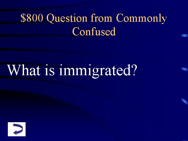 $800 Question from Commonly Confused What is immigrated? 