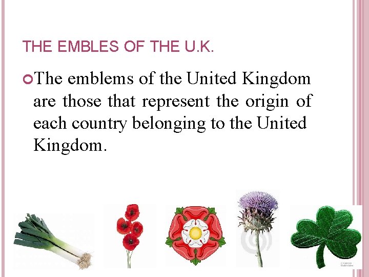 THE EMBLES OF THE U. K. The emblems of the United Kingdom are those