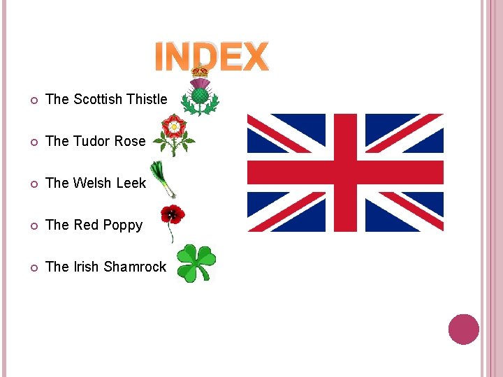 INDEX The Scottish Thistle The Tudor Rose The Welsh Leek The Red Poppy The